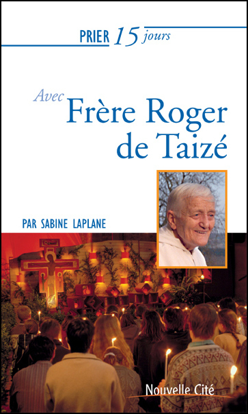 Prier 15 jours avec frère Roger de Taizé