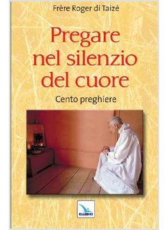 Pregare nel silenzio del cuore – Cento preghiere